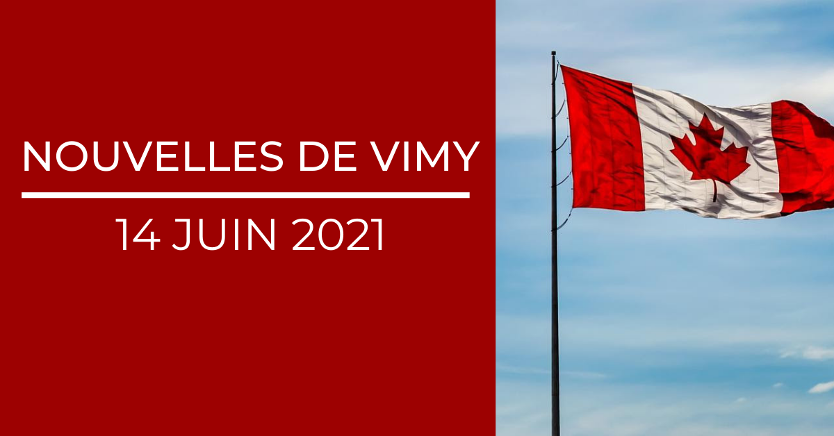 Nouvelles de Vimy – 14 Juin 2021